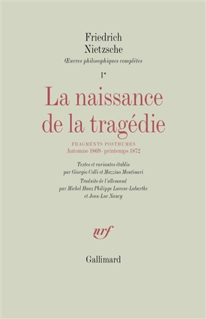 Oeuvres philosophiques complètes. Vol. 1-1. La naissance de la tragédie. Fragments posthumes : automne 1869-printemps 1872 - Friedrich Nietzsche