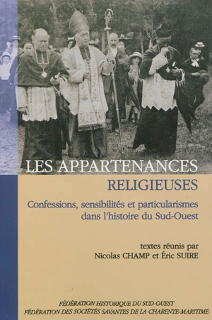 Les appartenances religieuses : confessions, sensibilités et particularismes dans l'histoire du Sud-Ouest : actes du LXIVe congrès de la Fédération historique du Sud-Ouest (Saintes, 2011) - Fédération historique du Sud-Ouest. Congrès d'études régionales (64 ; 2011 ; Saintes, Charente-Maritime)