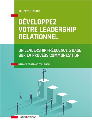 Développez votre leadership relationnel : un leadership fréquence 5 basé sur la process communication - Youness Bellatif