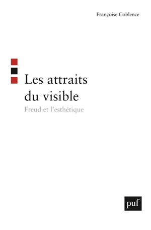 Les attraits du visible : Freud et l'esthétique - Françoise Coblence