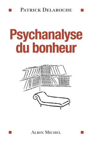 Psychanalyse du bonheur - Patrick Delaroche