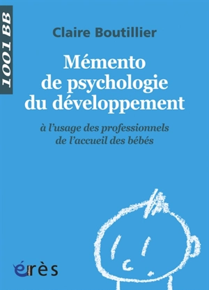 Mémento de psychologie du développement à l'usage des professionnels de l'accueil des bébés - Claire Boutillier