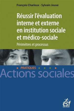 Réussir l'évaluation interne et externe en institution sociale et médico-sociale : périmètres et processus - François Charleux
