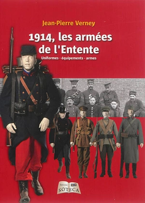 1914, les armées de l'Entente : uniformes, équipements, armes - Jean-Pierre Verney