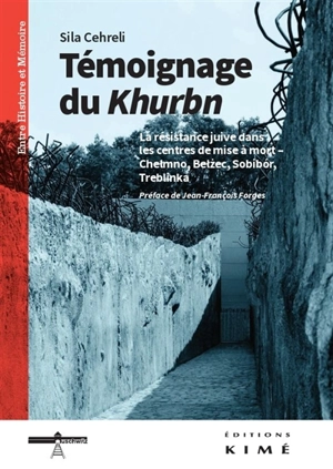 Témoignage du Khurbn : la résistance juive dans les centres de mise à mort : Chelmno, Belzec, Sobibor, Treblinka - Sila Cehreli