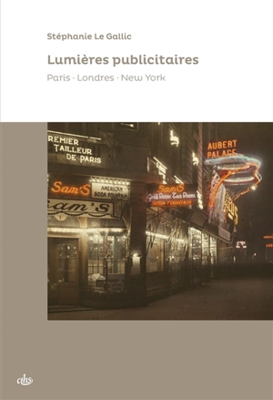 Lumières publicitaires : Paris, Londres, New York - Stéphanie Le Gallic