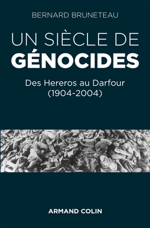 Un siècle de génocides : des Hereros au Darfour (1904-2004) - Bernard Bruneteau