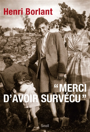 Merci d'avoir survécu : récit - Henri Borlant