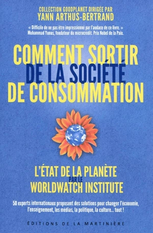 Comment sortir de la société de consommation : 50 experts internationaux proposent des solutions pour changer l'économie, l'enseignement, les médias, la politique, la culture... tout ! - Worldwatch institute