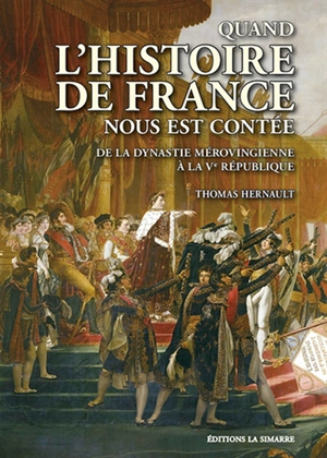 Quand l'histoire de France nous est contée : de la dynastie mérovingienne à la Ve République - Thomas Hernault