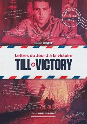 Till victory : lettres du jour J à la victoire - Clément Horvath