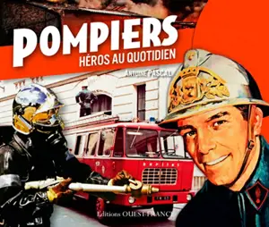 Pompiers : héros au quotidien - Antoine Pascal