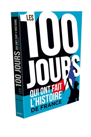 Les 100 jours qui ont fait l'histoire de France - Philippe Faverjon