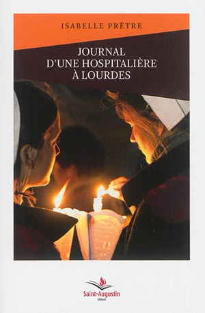 Journal d'une hospitalière à Lourdes - Isabelle Prêtre