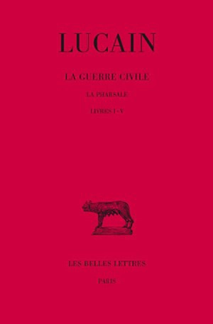 La guerre civile : la Pharsale. Vol. 1. 1-5 - Lucain