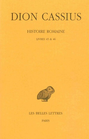 Histoire romaine. Livres 45 & 46 - Dion Cassius