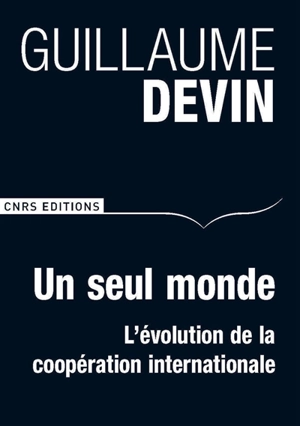 Un seul monde : l'évolution de la coopération internationale - Guillaume Devin