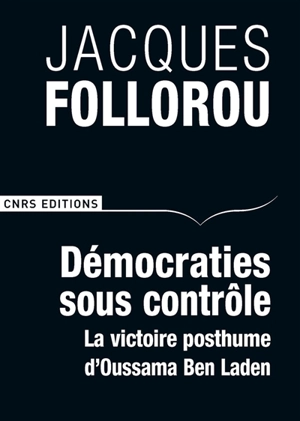 Démocraties sous contrôle : la victoire posthume d'Oussama Ben Laden - Jacques Follorou