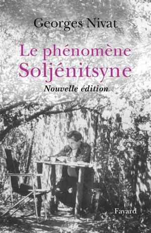 Le phénomène Soljénitsyne - Georges Nivat