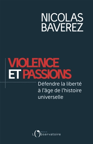 Violence et passions : défendre la liberté à l'âge de l'histoire universelle - Nicolas Baverez