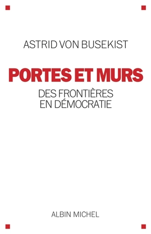 Portes et murs : des frontières en démocratie - Astrid von Busekist