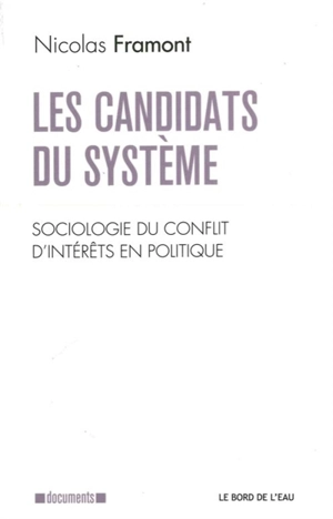 Les candidats du système : sociologie du conflit d'intérêts en politique - Nicolas Framont