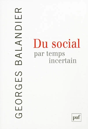 Du social par temps incertain - Georges Balandier