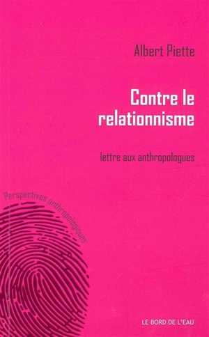 Contre le relationnisme : lettre aux anthropologues - Albert Piette