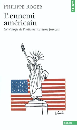 L'ennemi américain : généalogie de l'antiaméricanisme français - Philippe Roger