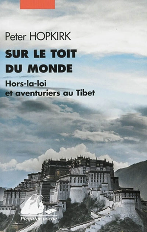 Sur le toit du monde : hors-la-loi et aventuriers au Tibet - Peter Hopkirk