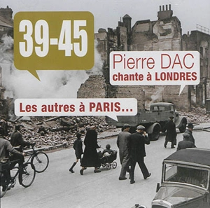 39-45 : Pierre Dac chante à Londres : les autres à Paris - Pierre Dac