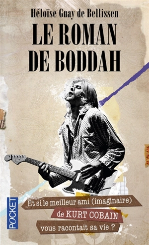 Le roman de Boddah : et si le meilleur ami (imaginaire) de Kurt Cobain vous racontait sa vie ? - Héloïse Guay de Bellissen