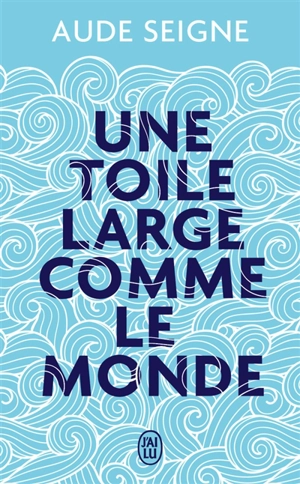 Une toile large comme le monde - Aude Seigne