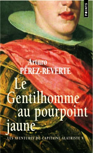 Les aventures du capitaine Alatriste. Vol. 5. Le gentilhomme au pourpoint jaune - Arturo Pérez-Reverte