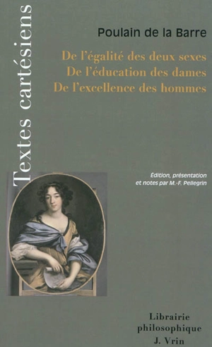 De l'égalité des deux sexes. De l'éducation des dames. De l'excellence des hommes - François Poullain de La Barre