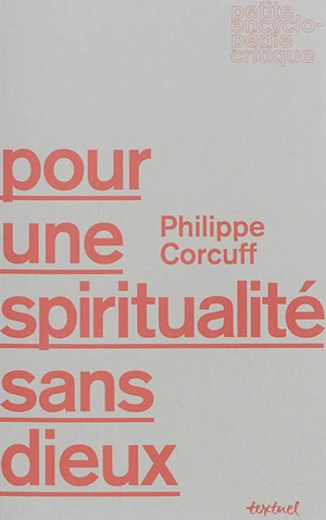 Pour une spiritualité sans dieux - Philippe Corcuff