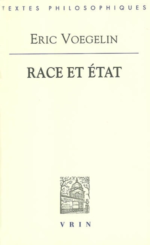 Race et Etat. Eric Voegelin, 1933 : un philosophe face à l'idée de race et au racisme