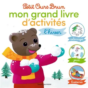Petit Ours Brun, mon grand livre d'activités : l'hiver : coloriages, jeux, histoires - Danièle Bour
