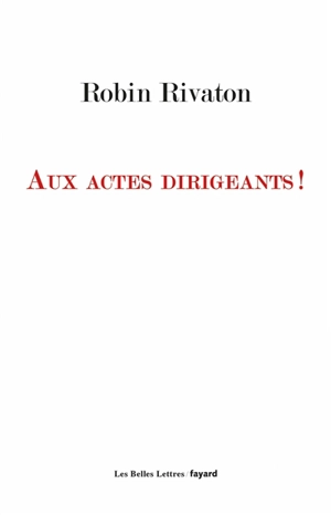 Aux actes dirigeants ! - Robin Rivaton