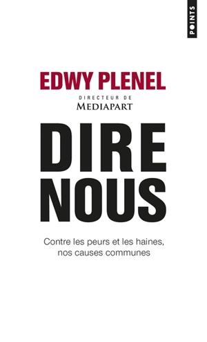 Dire nous : contre les peurs et les haines, nos causes communes - Edwy Plenel