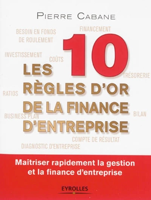 Les 10 règles d'or de la finance d'entreprise : maîtriser rapidement la gestion et la finance d'entreprise - Pierre Cabane