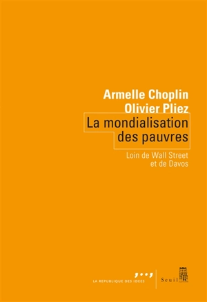 La mondialisation des pauvres : loin de Wall Street et de Davos - Armelle Choplin