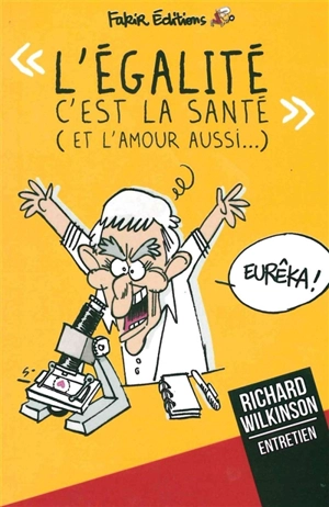 L'égalité c'est la santé (et l'amour aussi...) : entretien avec Richard Wilkinson, épidémiologiste - Richard G. Wilkinson