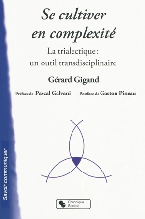 Se cultiver en complexité : la trialectique, un outil transdisciplinaire - Gérard Gigand
