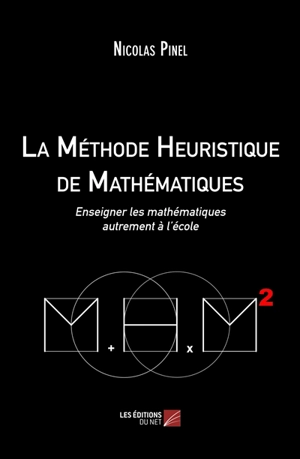 La méthode heuristique de mathématiques : enseigner les mathématiques autrement à l'école - Nicolas Pinel