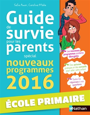 Guide de survie pour les parents : spécial nouveaux programmes 2016 : école primaire - Safia Amor