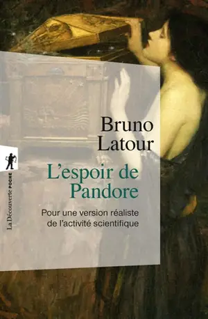 L'espoir de Pandore : pour une version réaliste de l'activité scientifique - Bruno Latour