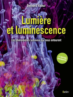 Lumière et luminescence : ces phénomènes lumineux qui nous entourent - Bernard Valeur