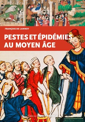 Pestes et épidémies au Moyen Age : VIe-XVe siècles - François de Lannoy