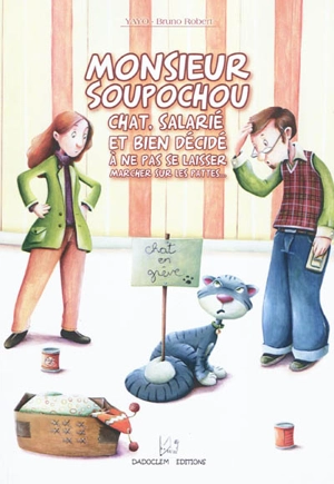 Monsieur Soupochou : chat, salarié et bien décidé à ne pas se laisser marcher sur les pattes... - Yayo